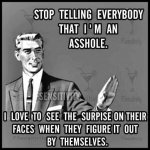 StopTellingEveryoneImAnAsshole.jpg